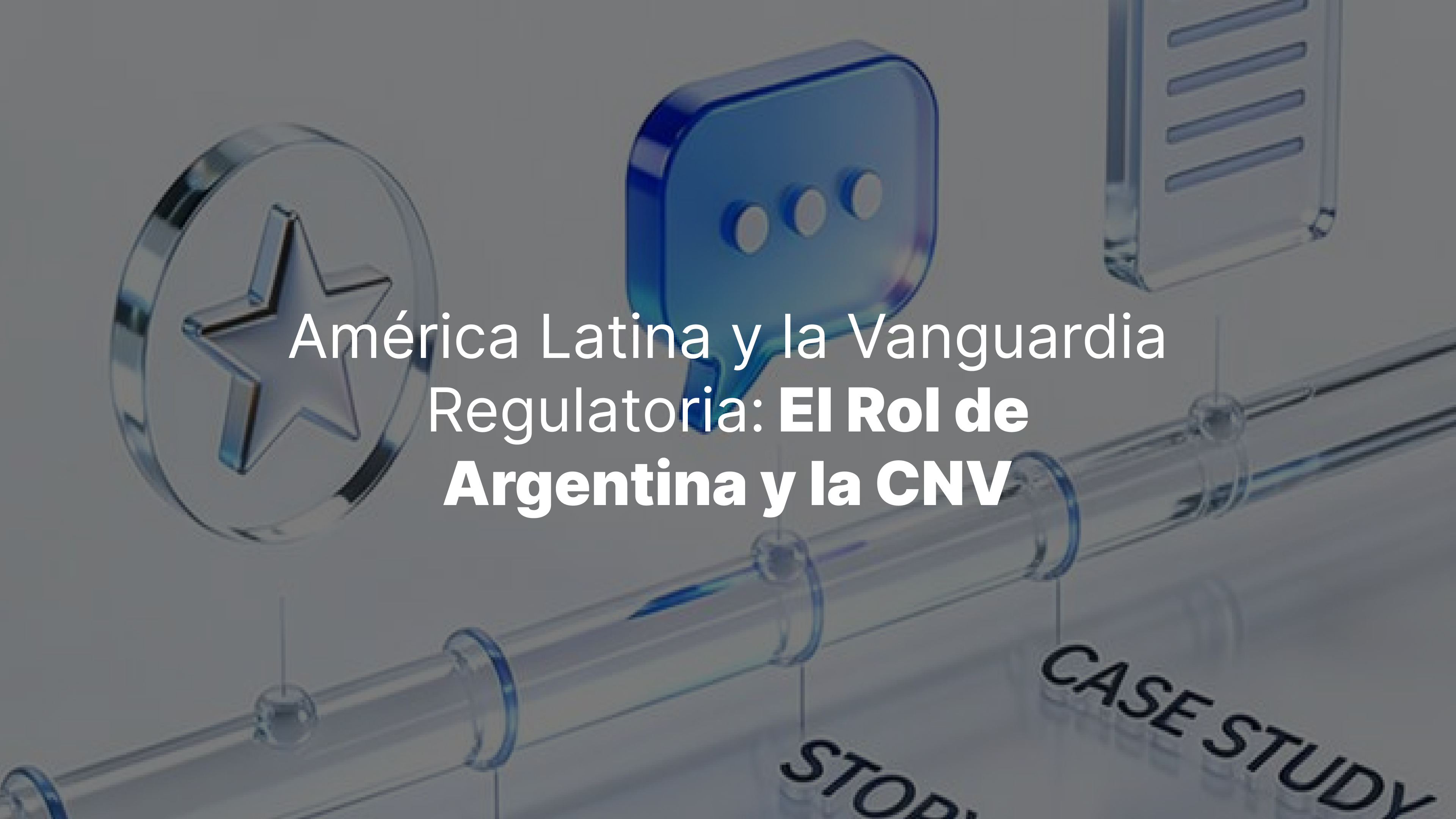 América Latina y la Vanguardia Regulatoria: El Rol de Argentina y la CNV