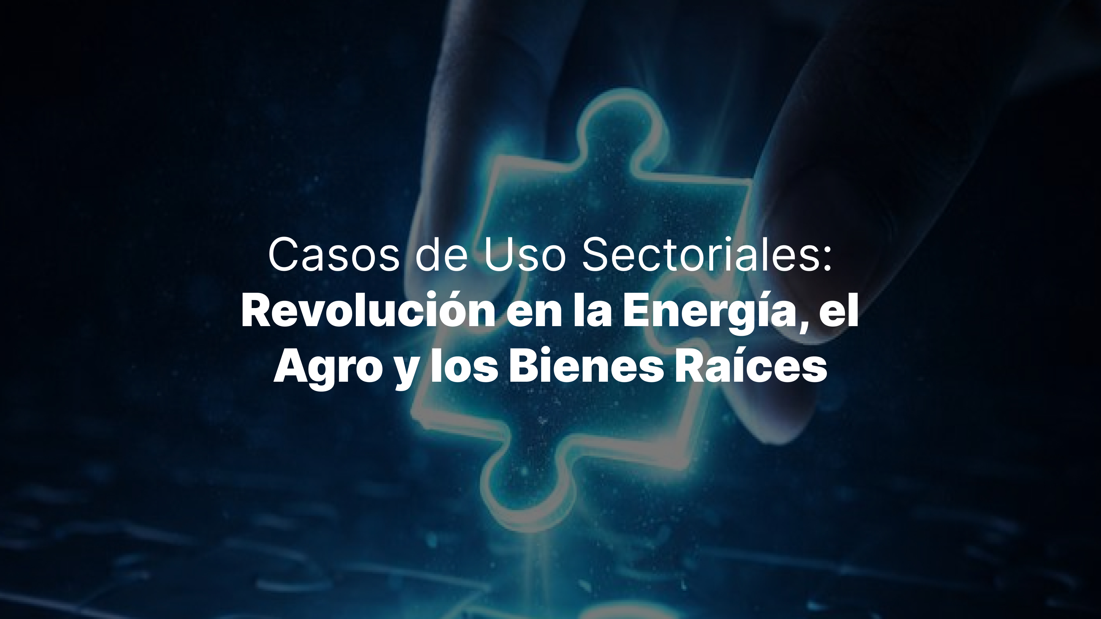 Casos de Uso Sectoriales: Revolución en la Energía, el Agro y los Bienes Raíces